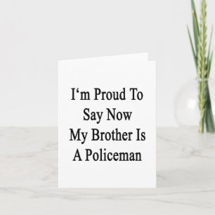 I'm Proud To Say Now My Brother Is A Policeman Card
