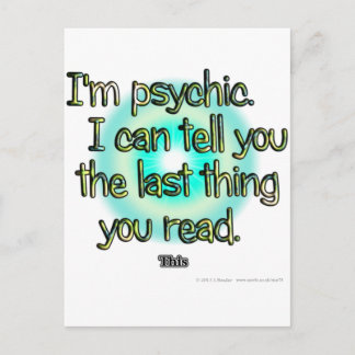 I'm psychic. I can tell you the last thing you... Postcard