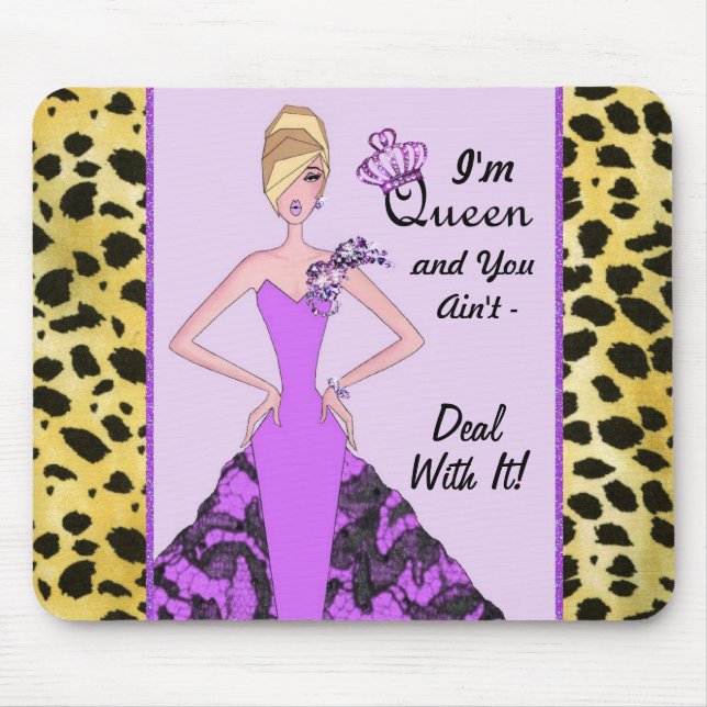 "I'm Queen and You Ain't - Deal With It! Mouse Pad (Front)