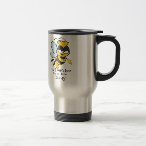 Im Queen Bee Around Here Honey Travel Mug