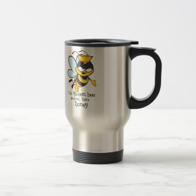 I'm Queen Bee Around Here Honey Travel Mug (Right)
