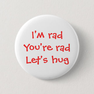 I'm rad, you're rad, let's hug button