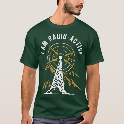 Im Radio Active Antenna Tower Ham Radio Operator   T_Shirt