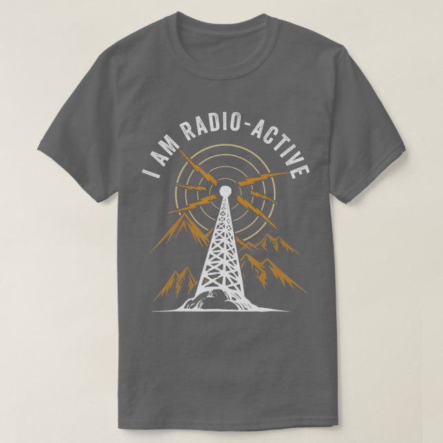 Im Radio Active Antenna Tower Ham Radio Operator  T-Shirt (Design Front)