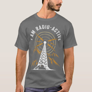 Im Radio Active Antenna Tower Ham Radio Operator T-Shirt