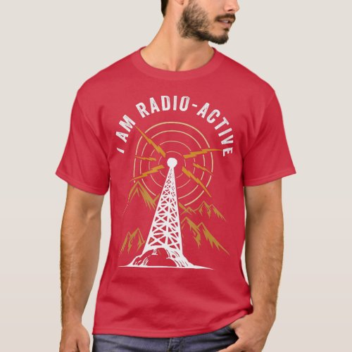 Im Radio Active Antenna Tower Ham Radio Operator T T_Shirt