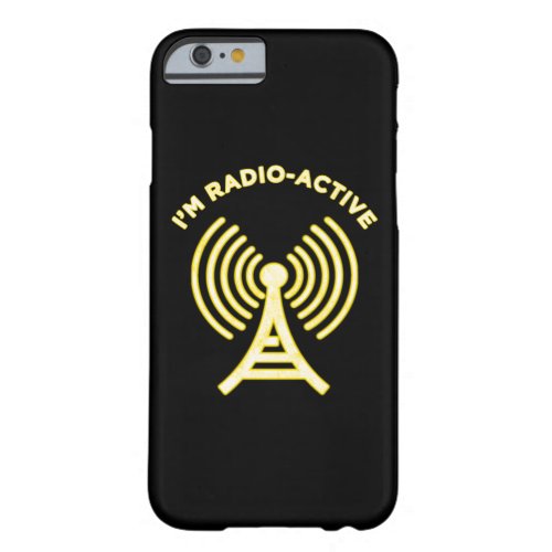 Im Radio_Active Barely There iPhone 6 Case