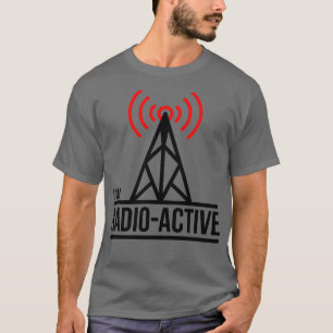 Im Radio Active Ham Radio T-Shirt