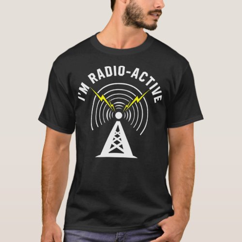 Im Radio_Active With Tower Antenna Funny Ham T_Shirt