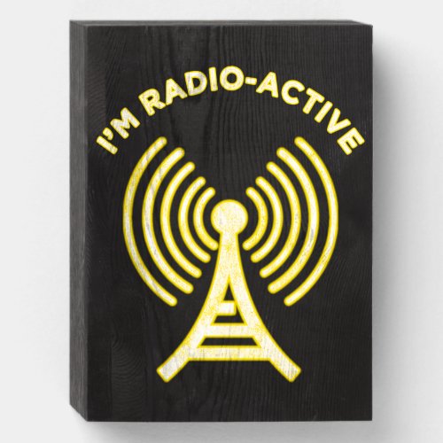 Im Radio_Active Wooden Box Sign