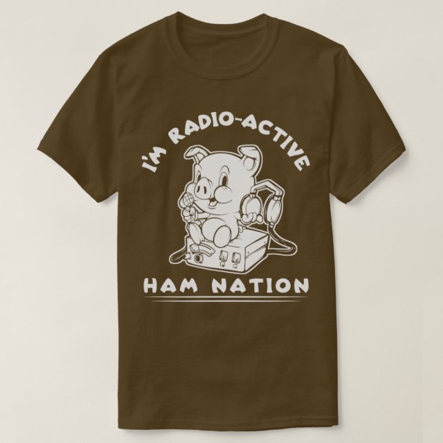 Im RadioActive Ham Radio Ham Nation T-Shirt (Design Front)