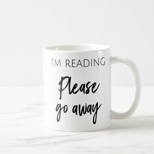 Im Reading _ Please Go Away Coffee Mug