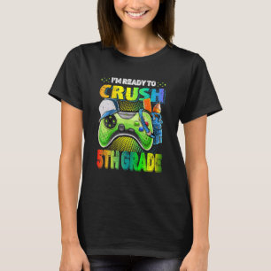 I'm Ready Crush 5th Grade Back To School Video Gam T-Shirt