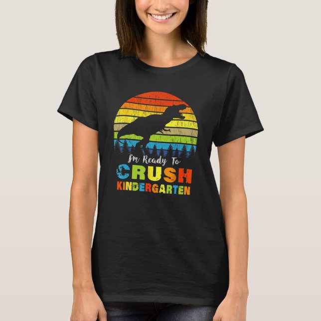 Im Ready Crush Kindergarten Dinosaur Back To Schoo T-Shirt (Front)