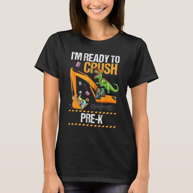 I'm Ready Crush Pre K Dinosaur Construction Vehicl T-Shirt (Front)