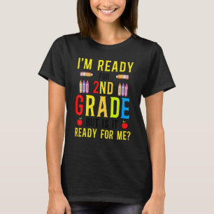 I'm Ready For 2nd Grade But Is It Ready For Me 2 T-Shirt