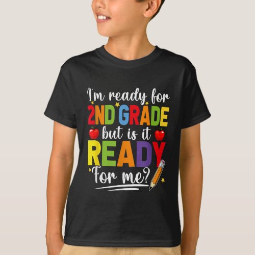 Im Ready For 2nd Grade But Is It Ready For Me T_Shirt