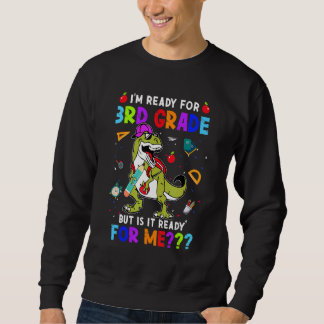 I'm Ready For 3rd Grade But Is It Ready For Me Din Sweatshirt