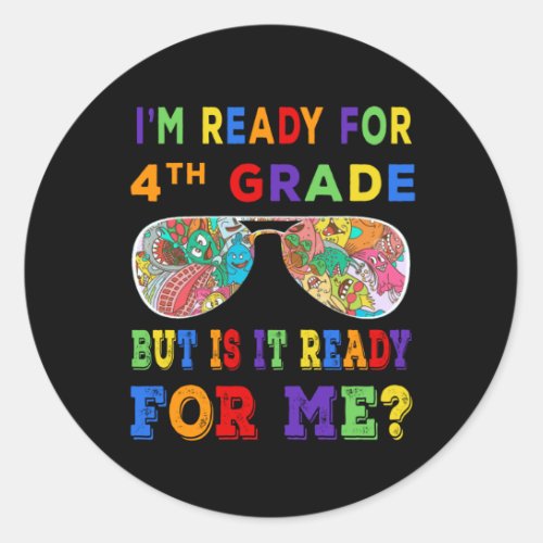 Im ready for 4th grade but is it ready for me classic round sticker