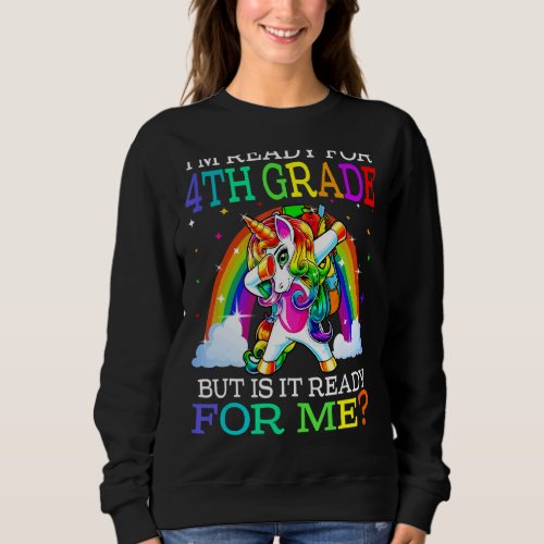 Im Ready For 4th Grade But Is It Ready For Me Uni Sweatshirt