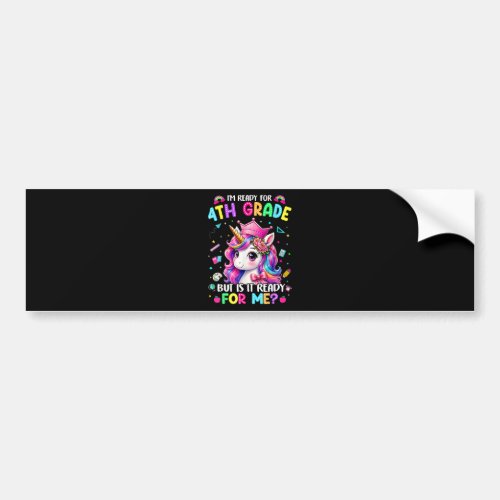 Im Ready for 4th Grade Unicorn First Day of School Bumper Sticker