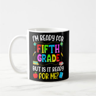 I'm Ready For 5th Grade Teacher Student First Day  Coffee Mug