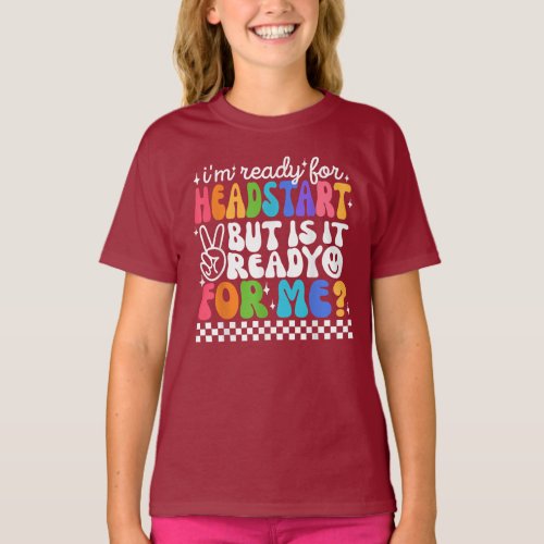 Im Ready For Headstart But It Is Ready For Me T_Shirt