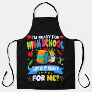 I'm Ready For High School But Is It Ready For Me Apron