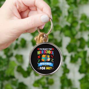 I'm Ready For High School But Is It Ready For Me Keychain