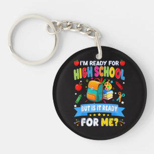 I'm Ready For High School But Is It Ready For Me Keychain
