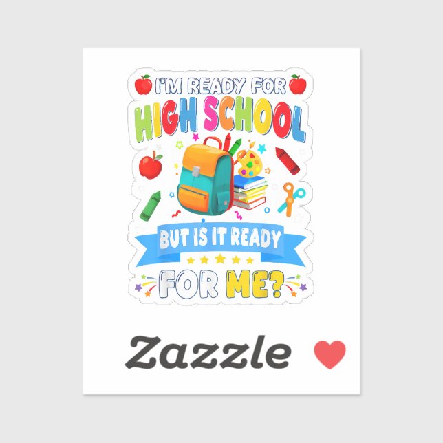 I'm Ready For High School But Is It Ready For Me Sticker (Sheet)