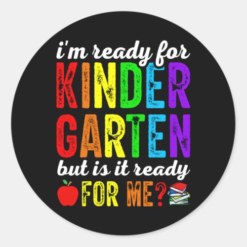 Im Ready For Kindergarten But Is It Ready For Me Classic Round Sticker