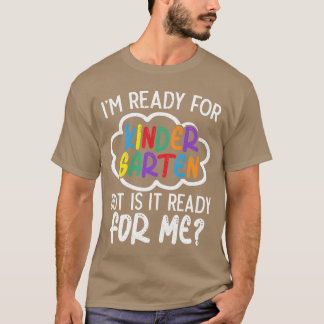 Im Ready For Kindergarten But Is It Ready For Me f T-Shirt