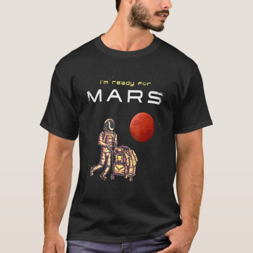 Im Ready For Mars Astronaut With Luggage To Occupy T_Shirt