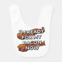 I'm ready for my bacon.