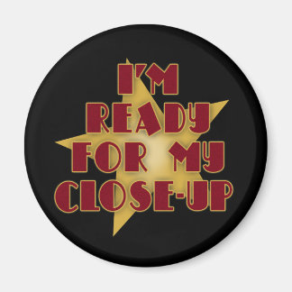 I'm Ready for My Close-Up Magnet