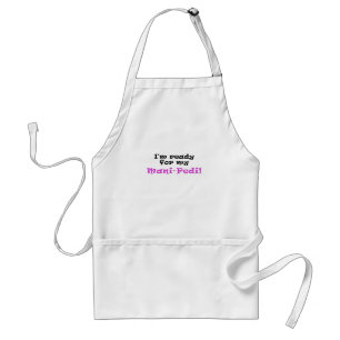 Im Ready for my Mani Pedi Adult Apron
