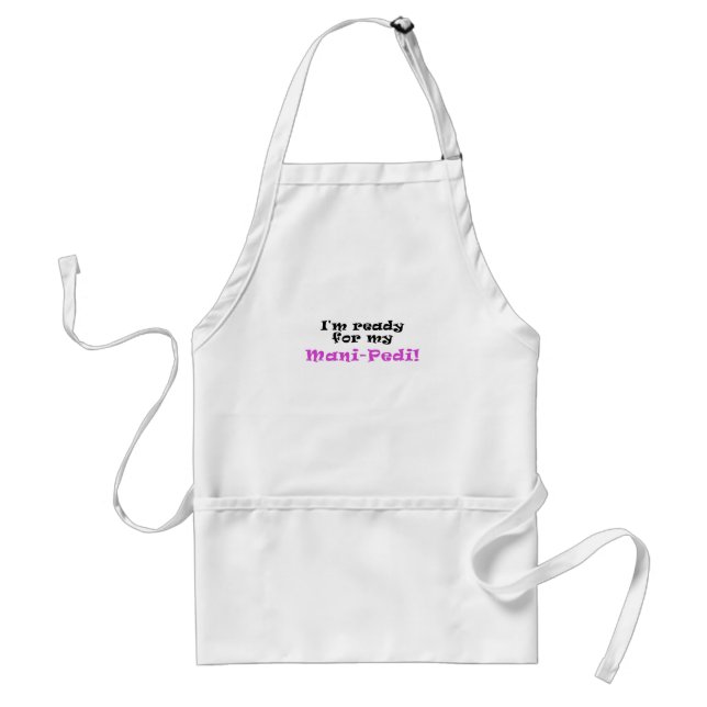 Im Ready for my Mani Pedi Adult Apron (Front)