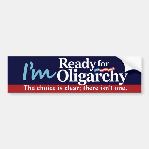 Im Ready for Oligarchy Bumper Sticker