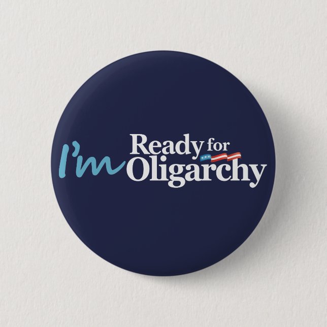 I'm Ready for Oligarchy Hillary Parody Button (Front)