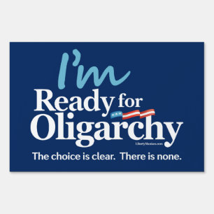 I'm Ready for Oligarchy Yard Sign
