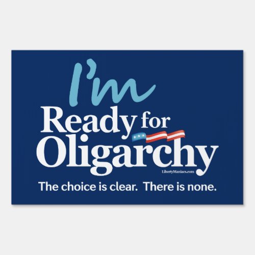 Im Ready for Oligarchy Yard Sign