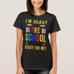 I'm Ready For Preschool But Is It Ready For Me 3 T-Shirt