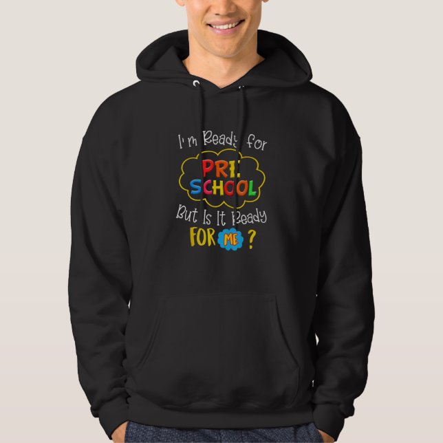 I'm Ready For Preschool But Is It Ready For Me Fun Hoodie (Front)