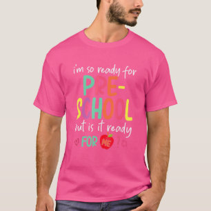 I'm Ready For Preschool But Is It Ready For Me Pre T-Shirt