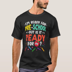I'm Ready For Preschool But Is It Ready For Me Pre T-Shirt