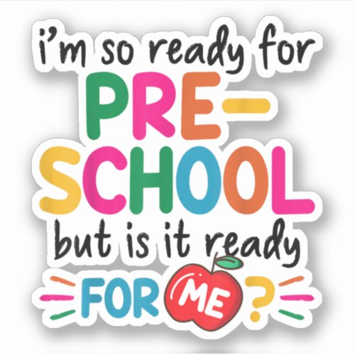 Im Ready For Preschool But Is It Ready For Me Sticker