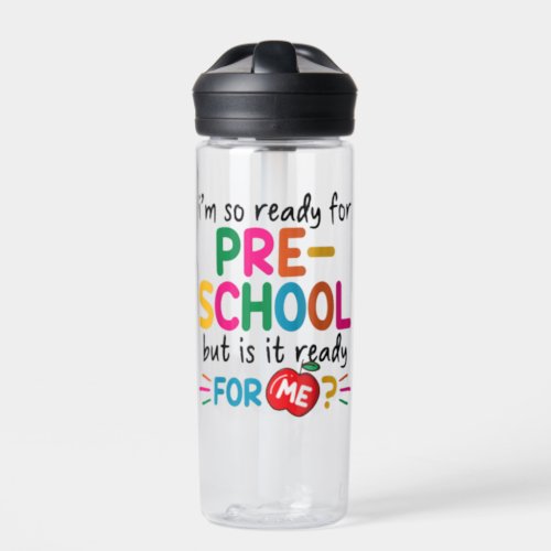 Im Ready For Preschool But Is It Ready For Me Water Bottle