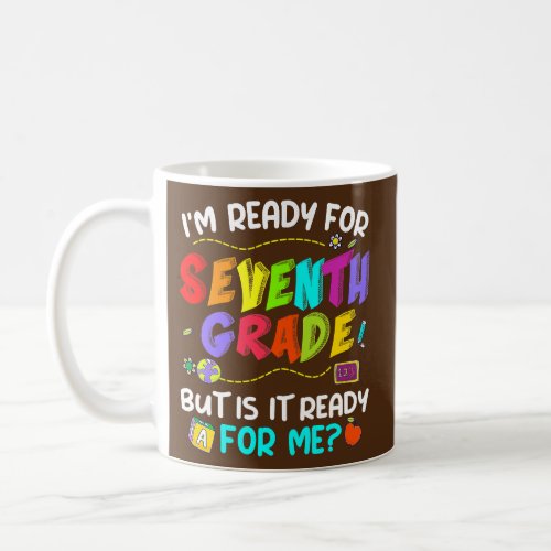 Im Ready For Seventh Grade But Is It Ready For Coffee Mug