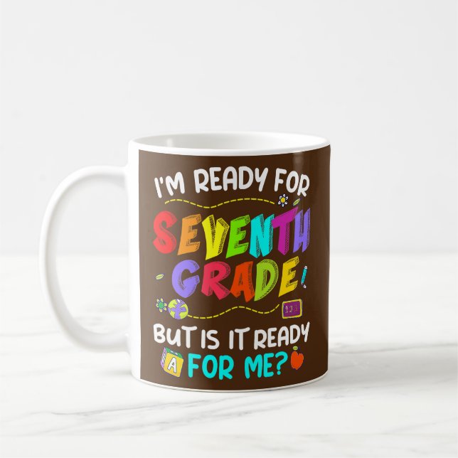 I'm Ready For Seventh Grade But Is It Ready For Coffee Mug (Left)